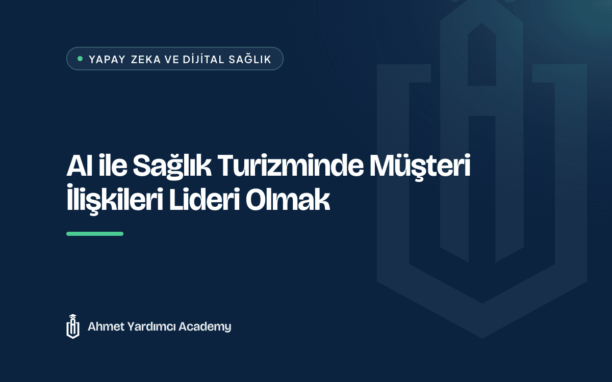 AI ile Sağlık Turizminde Müşteri İlişkileri Lideri Olmak