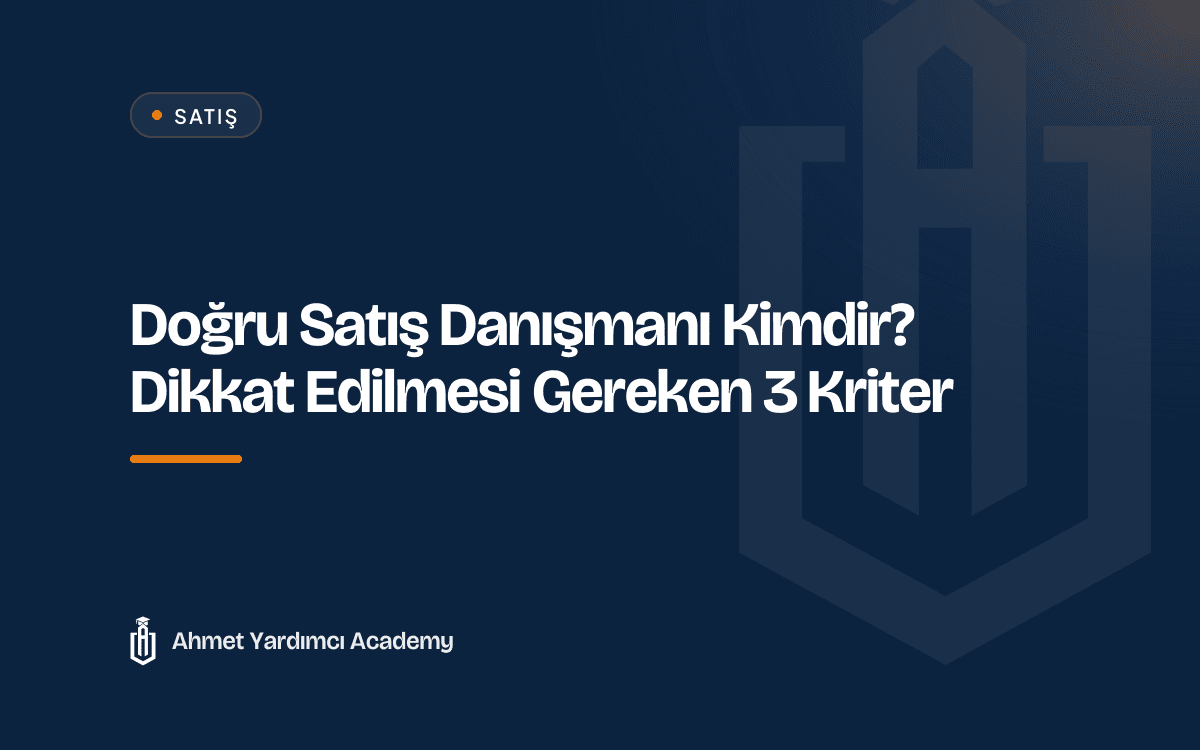 Doğru Satış Danışmanı Kimdir? Dikkat Edilmesi Gereken 3 Kriter