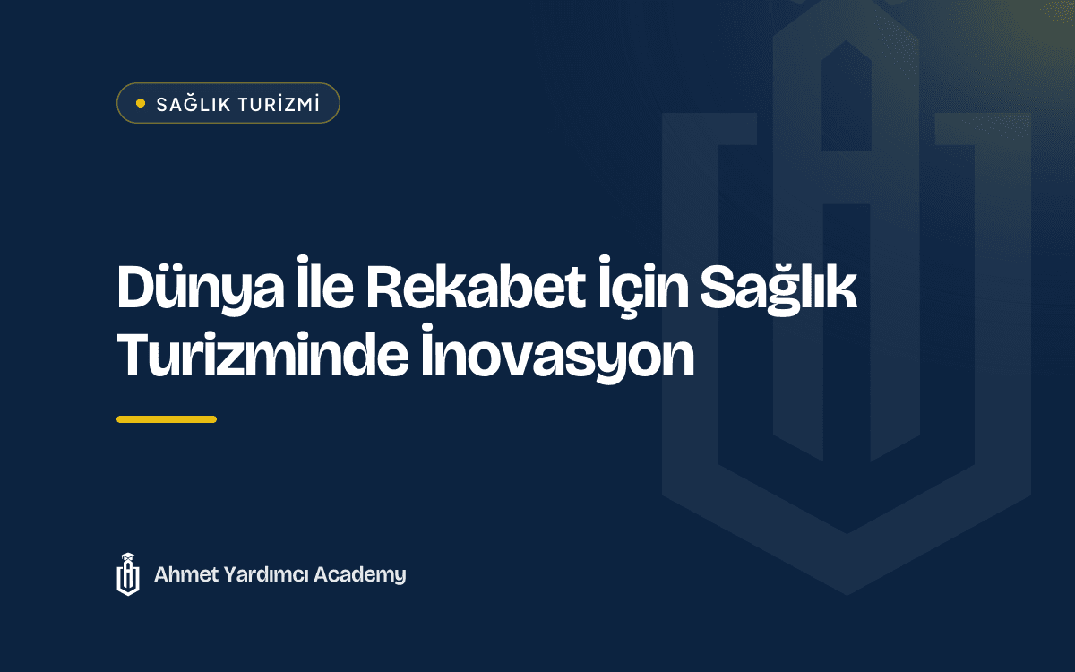 Dünya İle Rekabet İçin Sağlık Turizminde İnovasyon