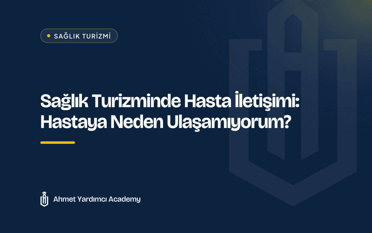 Sağlık Turizminde Hasta İletişimi: Hastaya Neden Ulaşamıyorum?