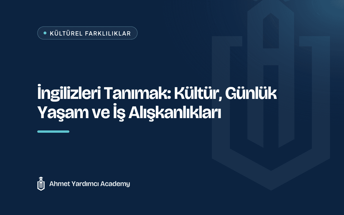 İngilizleri Tanımak: Kültür, Günlük Yaşam ve İş Alışkanlıkları