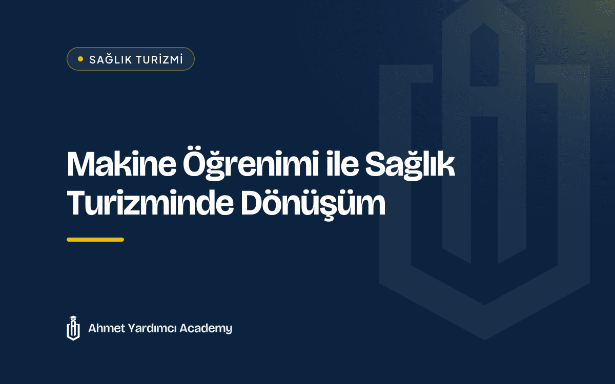 Makine Öğrenimi ile Sağlık Turizminde Dönüşüm