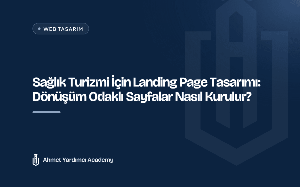 Sağlık Turizmi İçin Landing Page Tasarımı: Dönüşüm Odaklı Sayfalar Nasıl Kurulur?