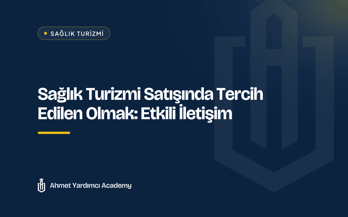Sağlık Turizmi Satışında Tercih Edilen Olmak: Etkili İletişim