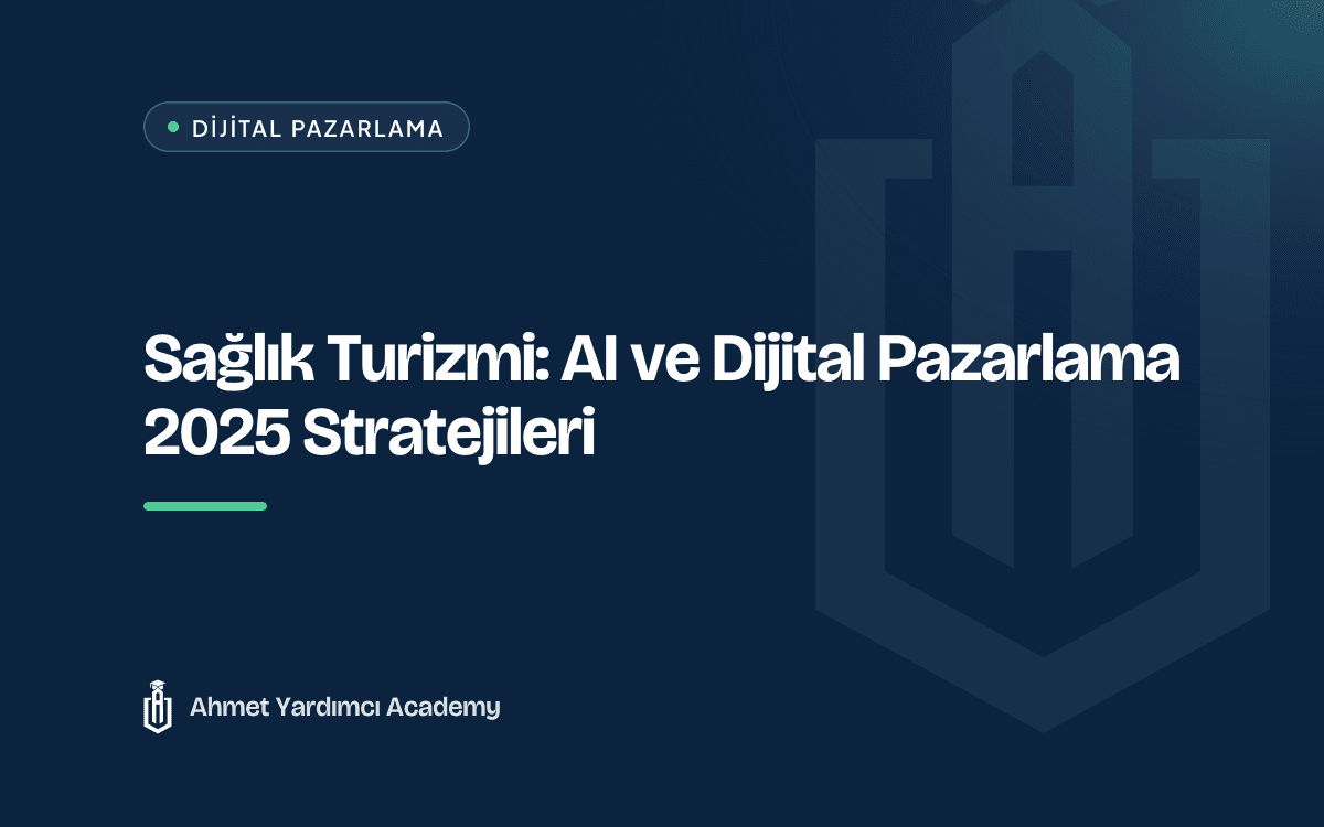 Sağlık Turizmi: AI ve Dijital Pazarlama 2025 Stratejileri