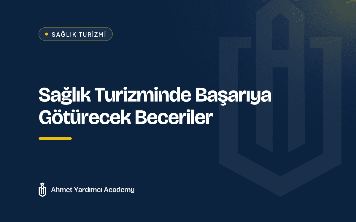 Sağlık Turizminde Başarıya Götürecek Beceriler