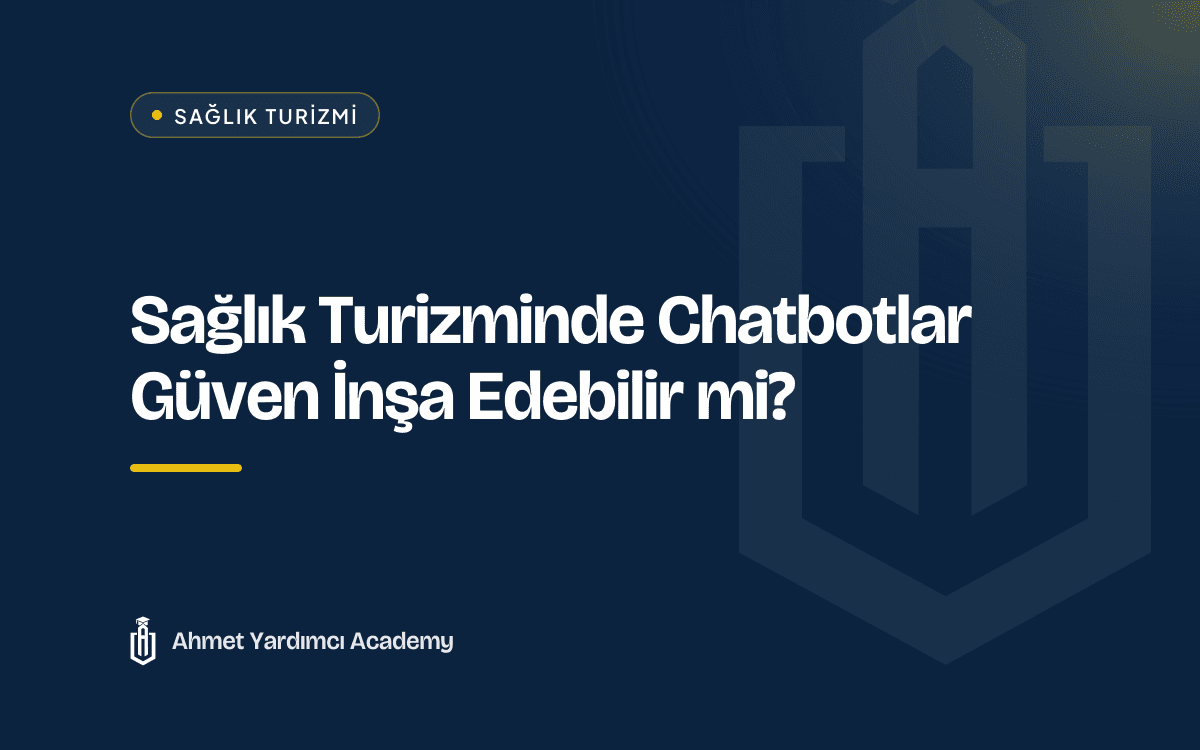 Sağlık Turizminde Chatbotlar Güven İnşa Edebilir mi?