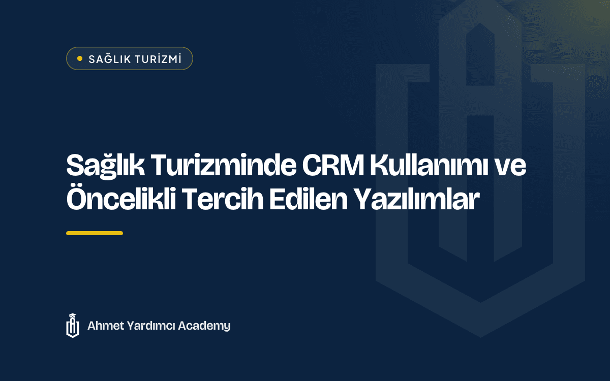 Sağlık Turizminde CRM Kullanımı ve Öncelikli Tercih Edilen Yazılımlar