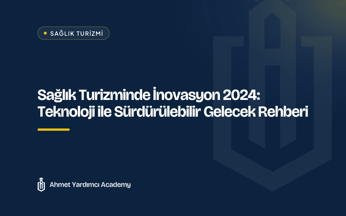 Sağlık Turizminde İnovasyon 2024: Teknoloji ile Sürdürülebilir Gelecek Rehberi