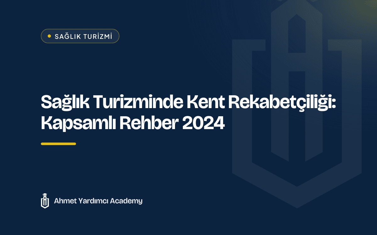 Sağlık Turizminde Kent Rekabetçiliği: Kapsamlı Rehber 2024
