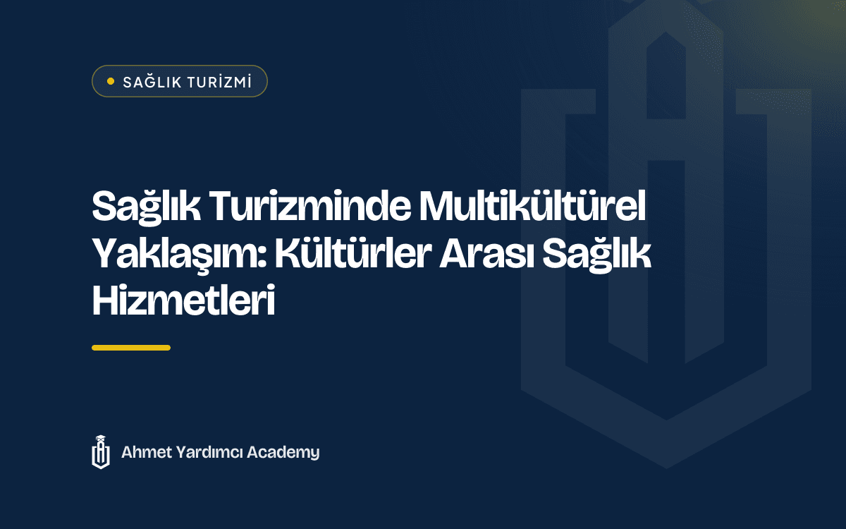 Sağlık Turizminde Multikültürel Yaklaşım: Kültürler Arası Sağlık Hizmetleri
