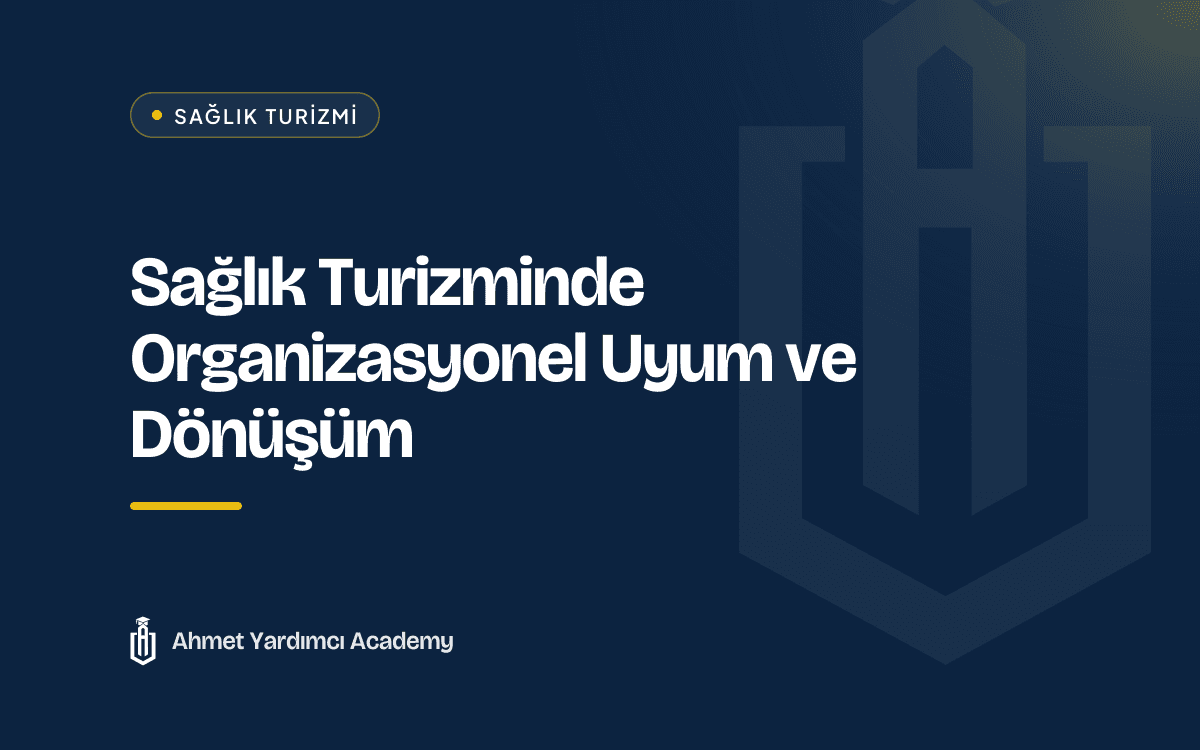 Sağlık Turizminde Organizasyonel Uyum ve Dönüşüm