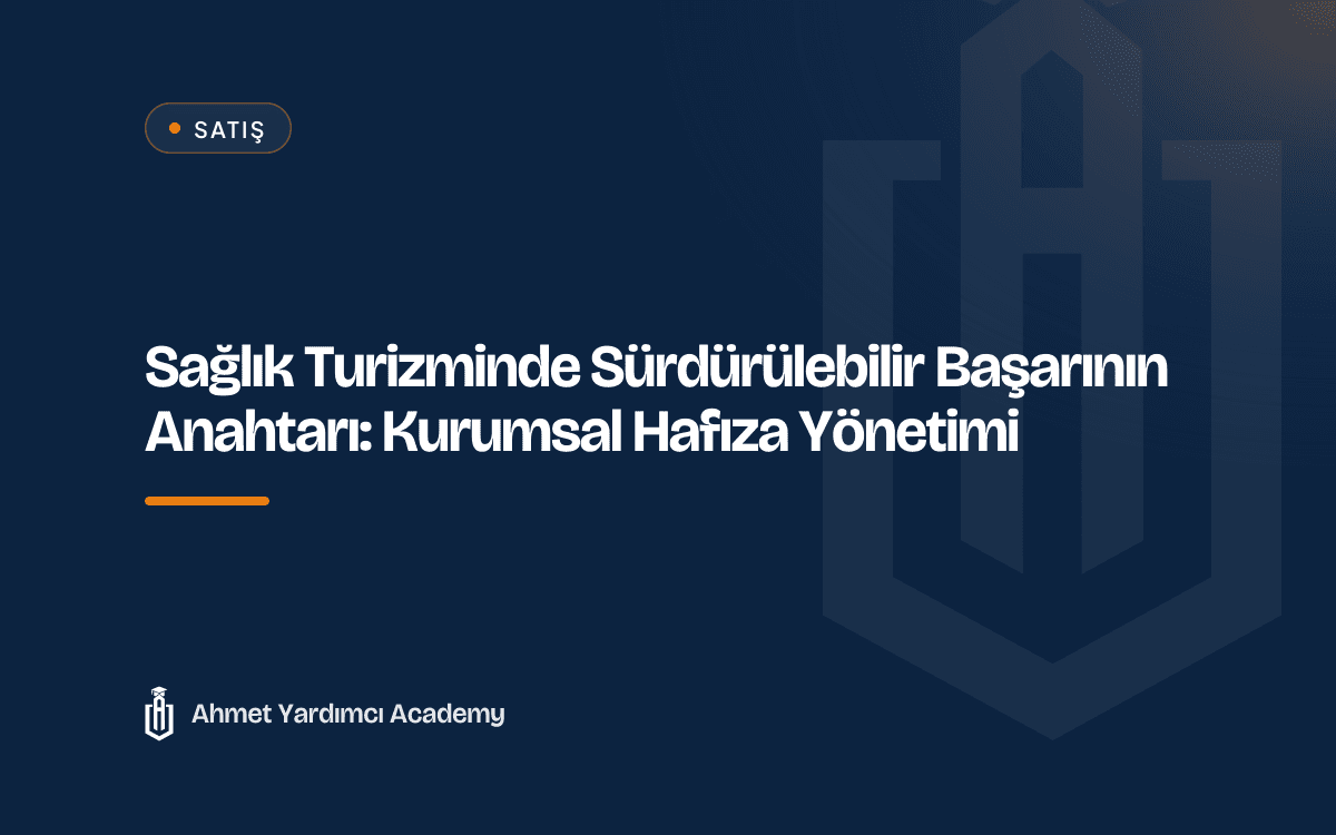 Sağlık Turizminde Sürdürülebilir Başarının Anahtarı: Kurumsal Hafıza Yönetimi
