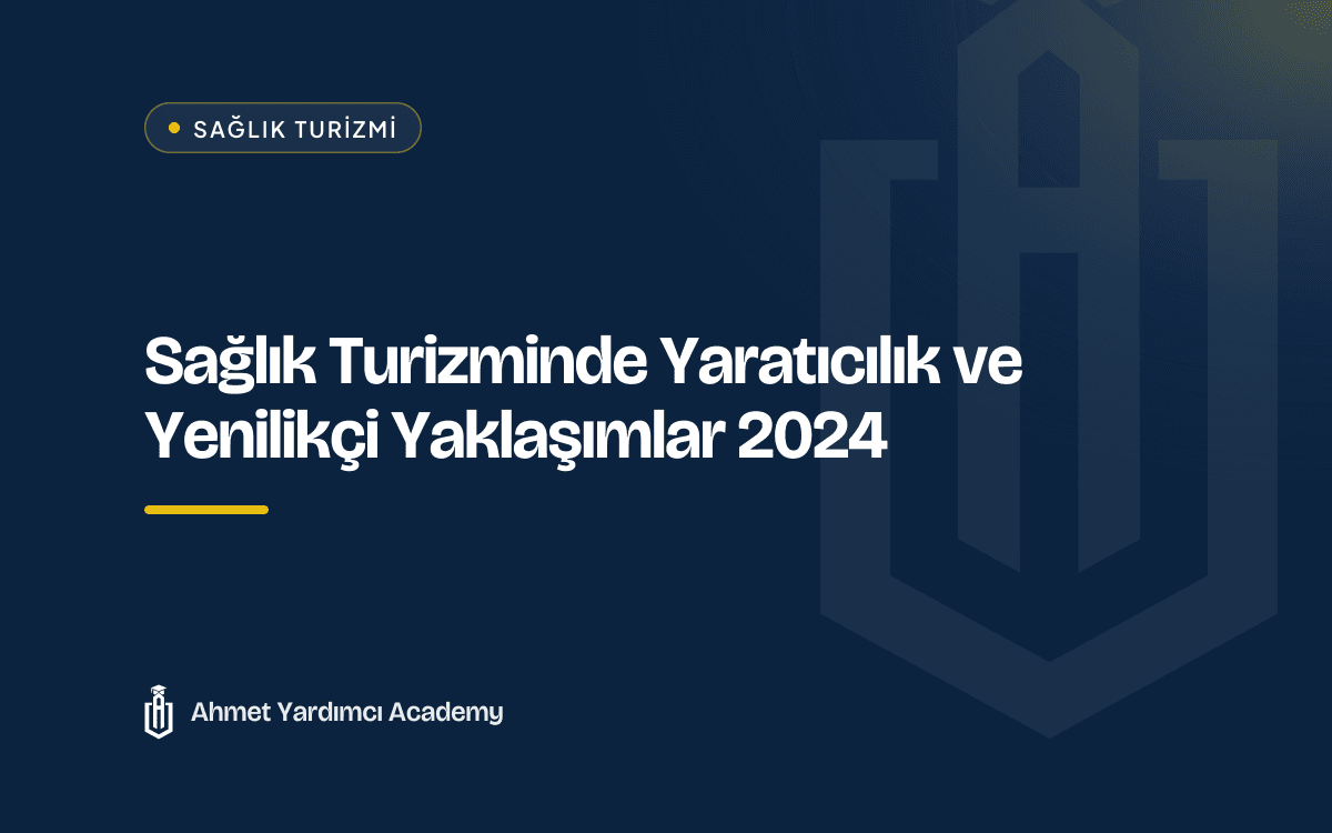Sağlık Turizminde Yaratıcılık ve Yenilikçi Yaklaşımlar 2024