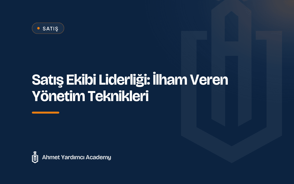 Satış Ekibi Liderliği: İlham Veren Yönetim Teknikleri