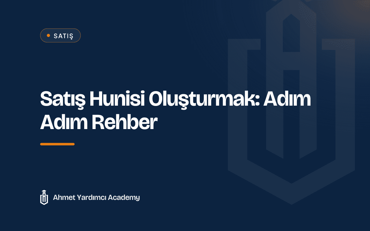 Satış Hunisi Oluşturmak: Adım Adım Rehber