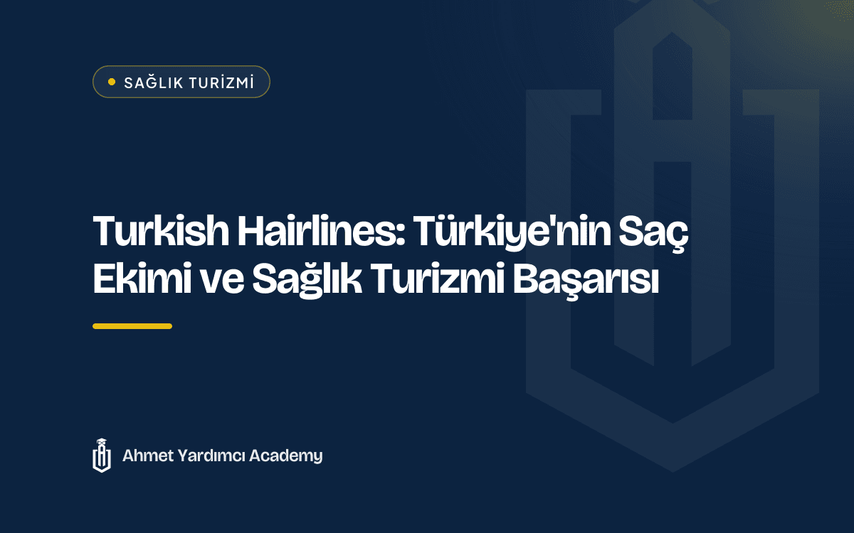 Turkish Hairlines: Türkiye'nin Saç Ekimi ve Sağlık Turizmi Başarısı
