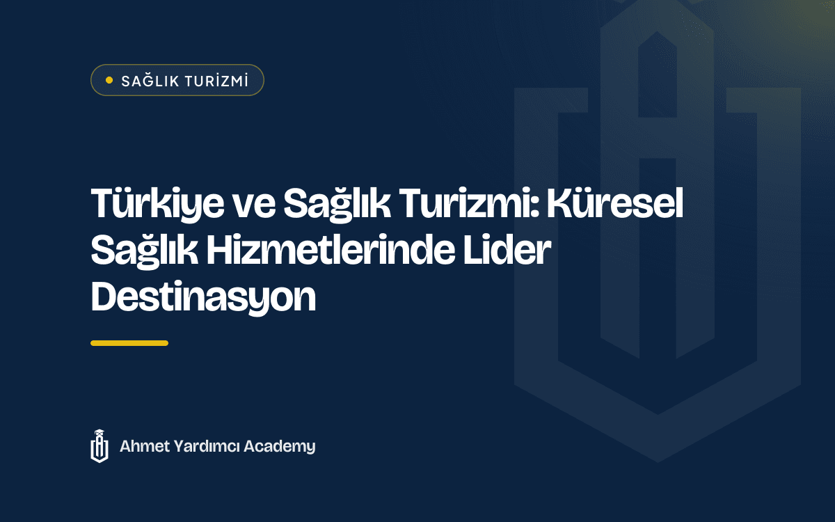 Türkiye ve Sağlık Turizmi: Küresel Sağlık Hizmetlerinde Lider Destinasyon