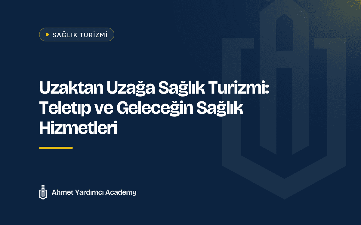 Uzaktan Uzağa Sağlık Turizmi: Teletıp ve Geleceğin Sağlık Hizmetleri