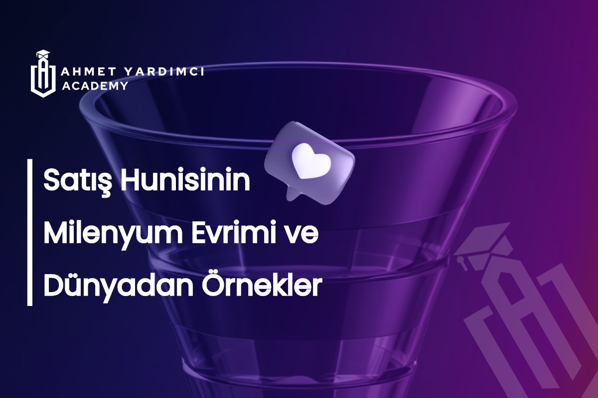 Satış Hunisinin Milenyum Evrimi ve Dünyadan Başarılı Örnekler