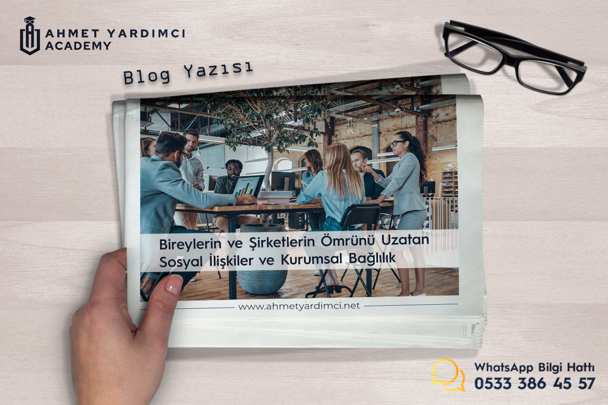 Bireylerin ve Şirketlerin Ömrünü Uzatan Sosyal İlişkiler ve Kurumsal Bağlılık