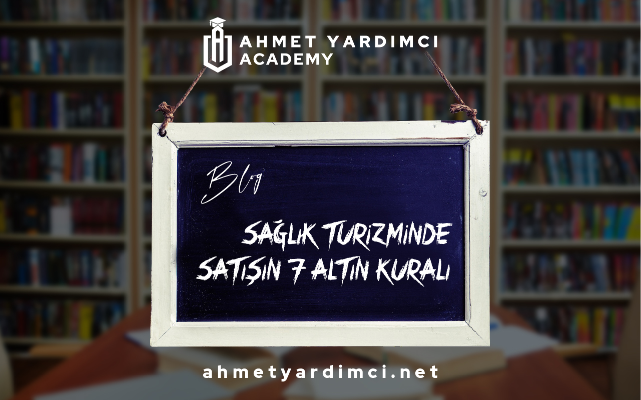 Sağlık Turizminde Satışın 7 Altın Kuralı: Satış Bir İletişim Sanatıdır