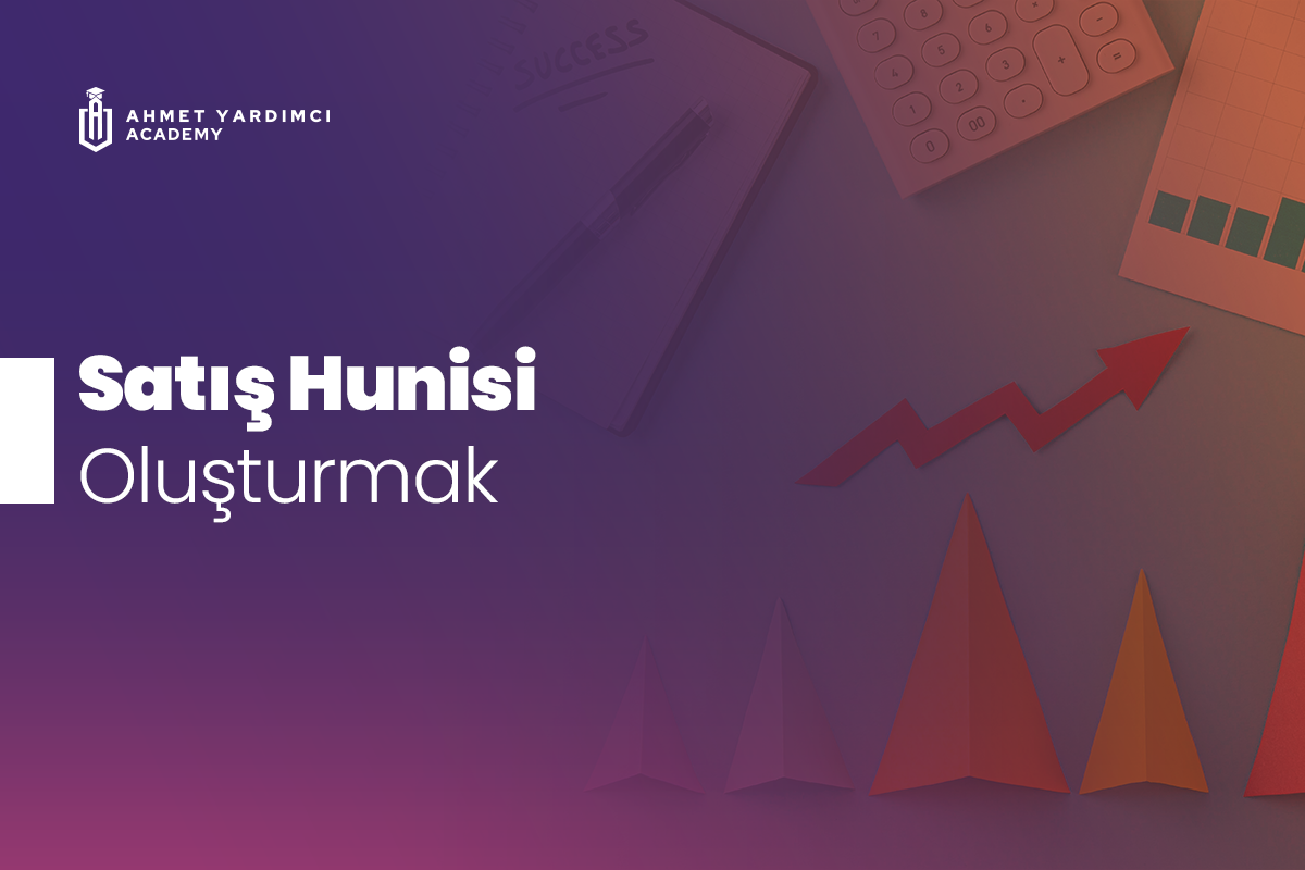 Satış Hunisi Oluşturmak: Adım Adım Rehber