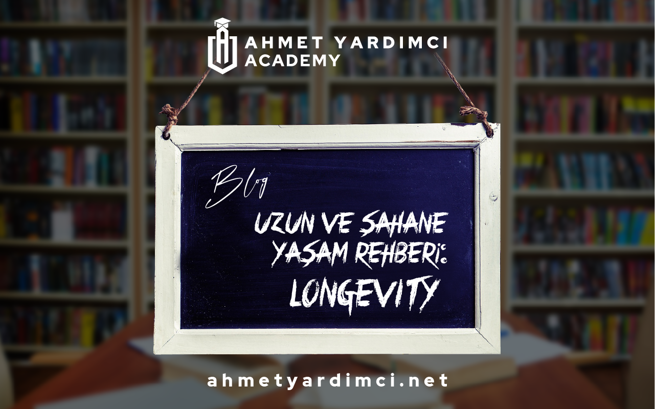 Uzun ve Şahane Yaşam Rehberi: LONGEVITY