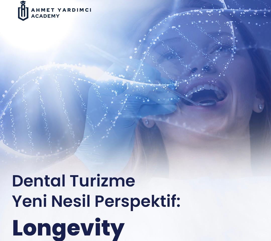 Dental Turizme Yeni Nesil Perspektif: Longevity