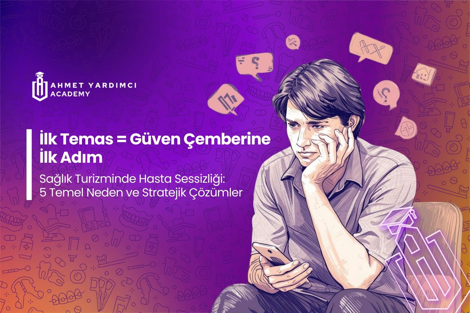 Sağlık Turizminde Hasta Sessizliği: 5 Temel Neden ve Stratejik Çözümler