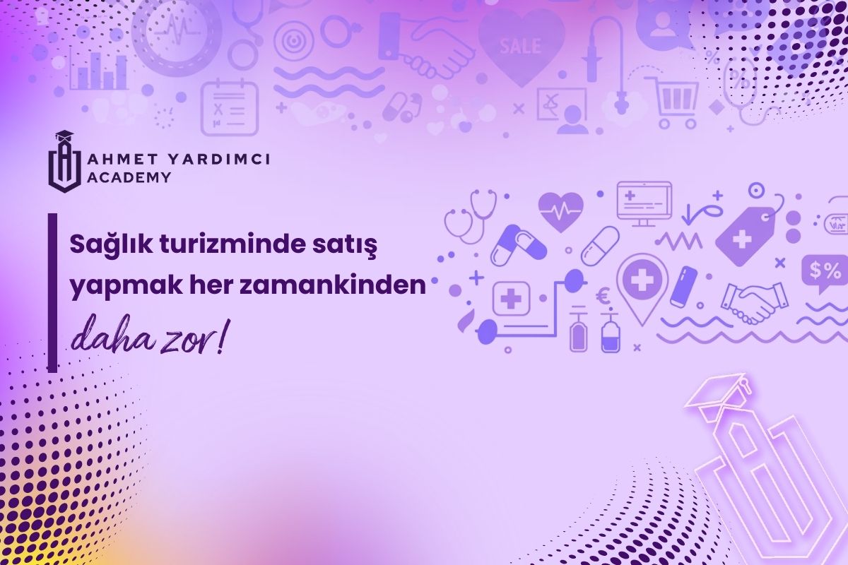 Sağlık Turizminde Satış Yapmak Her Zamankinden Daha Zor!